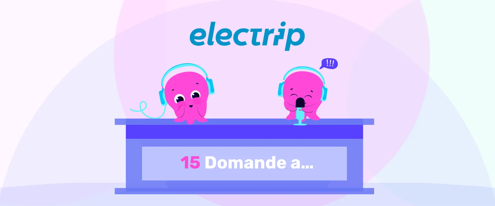 Due graziosi polpi rosa con le cuffie a una scrivania blu; uno dei due parla al microfono. Il testo recita "15 Domande a...", con la scritta "electrip" sopra.