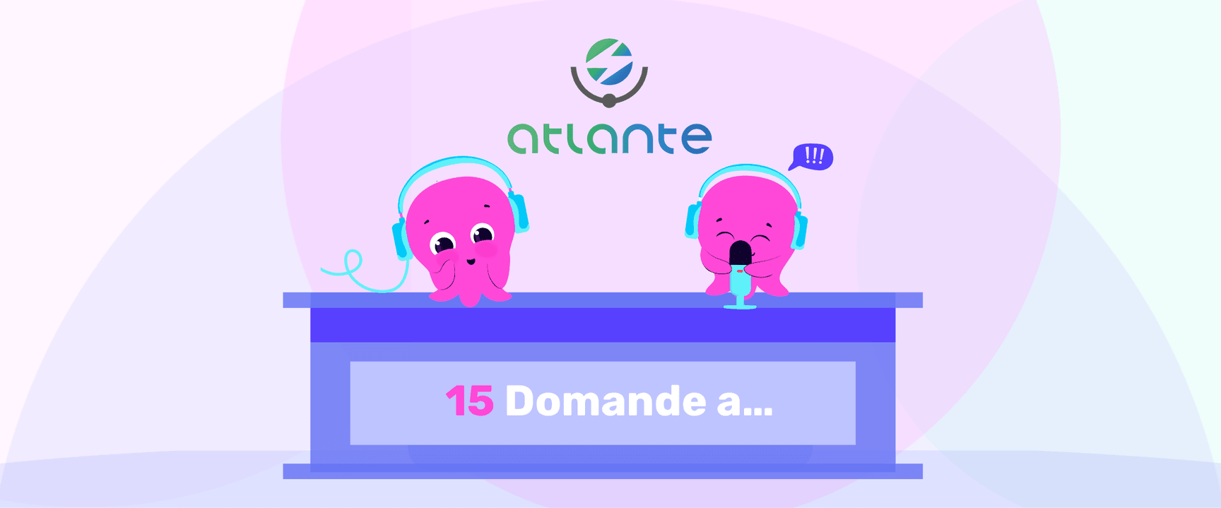 Due polpi rosa con le cuffie seduti a un tavolo con la scritta «15 Domande a...» sotto il logo Atlante.