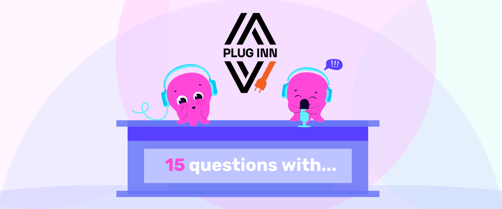 Two pink octopuses with headphones host a show from a desk labeled "15 questions with..." Under a logo of aligned black and orange lines.
