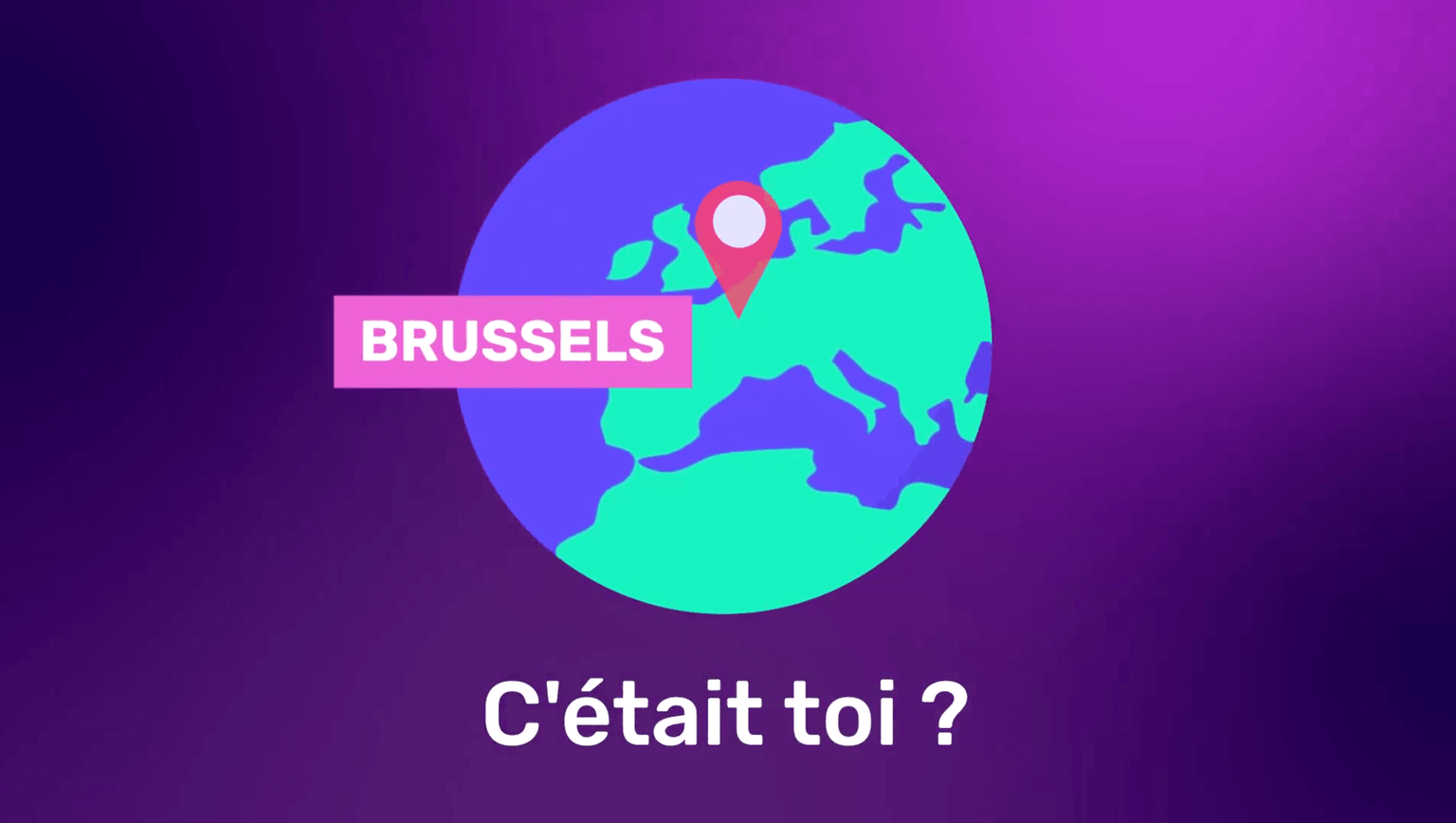 Illustration d'un globe terrestre mettant en évidence Bruxelles à l'aide d'une épingle, sur fond violet dégradé. Le texte en français « C'était toi ? » apparaît en dessous.