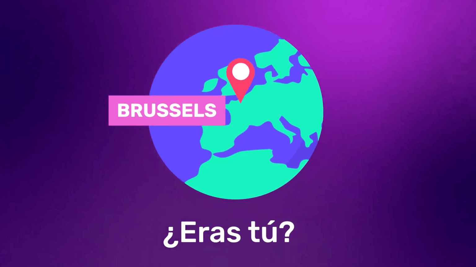 Ilustración de la Tierra con Bruselas resaltada con un alfiler, sobre un fondo morado. El texto en español dice: «¿Eras tú?».