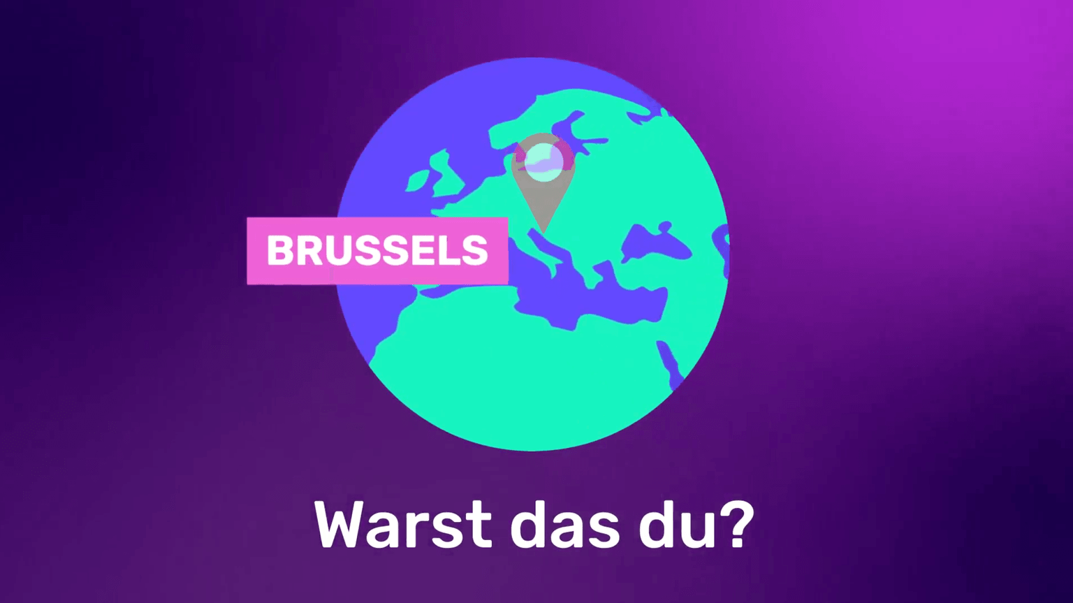 Illustration der Erde mit Hervorhebung von Brüssel und dem Text „Warst das du?“ vor einem violetten Farbverlaufshintergrund.